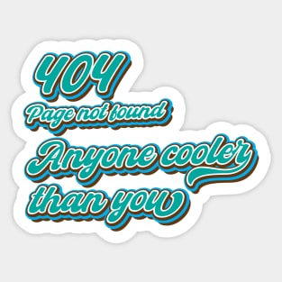 404 page not found, anyone cooler than you Sticker